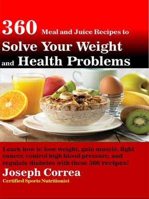 cover image of 360 Meal and Juice Recipes to Solve Your Weight and Health Problems